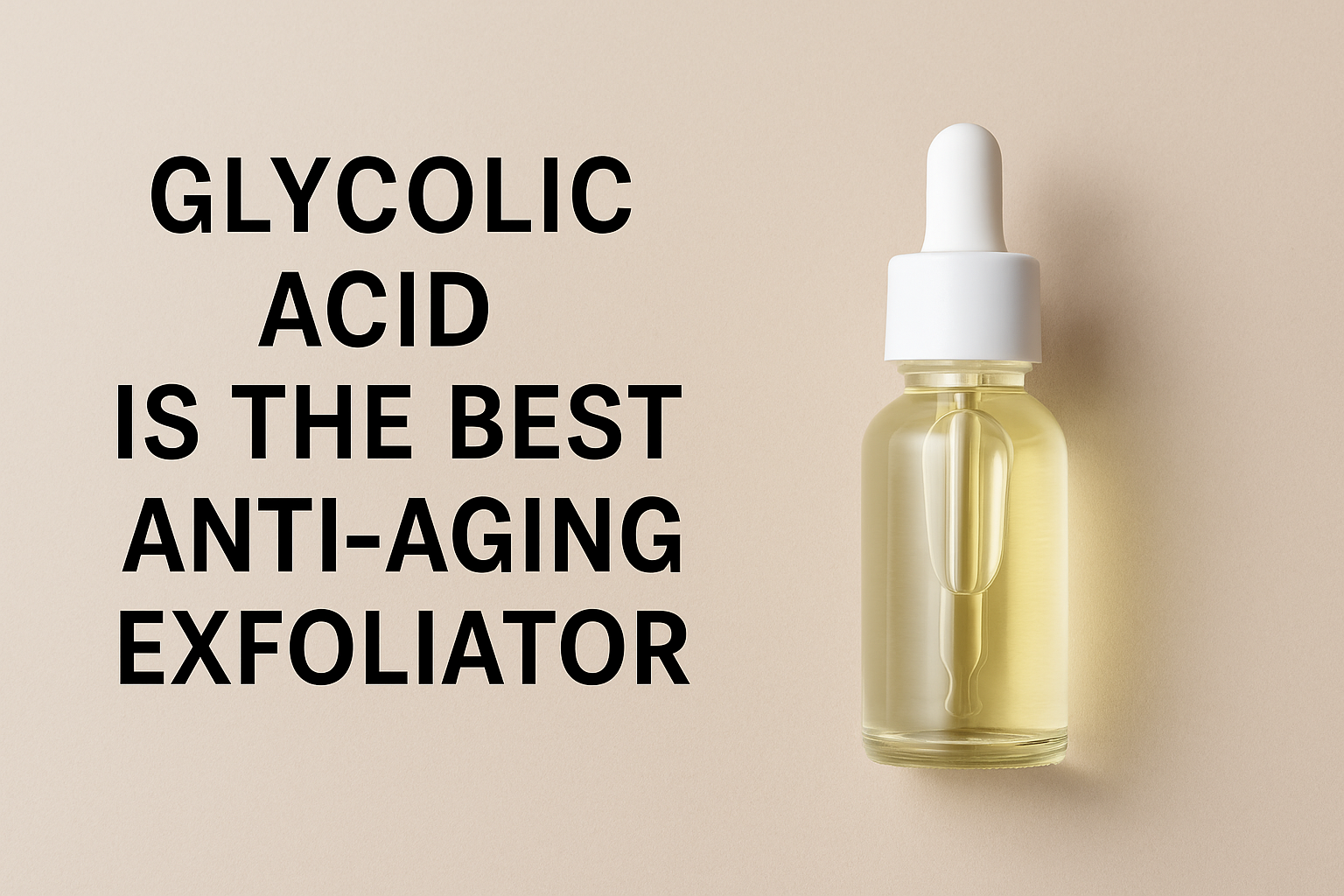 Why Glycolic Acid Is the Best Anti-Aging Exfoliator, per Derms